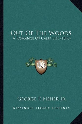 Out of the Woods Out of the Woods: A Romance of Camp Life (1896) a Romance of Camp Life (1896)