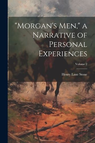 Cover image for "Morgan's men," a Narrative of Personal Experiences; Volume 2