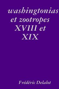 Cover image for washingtonias et zootropes XVIII et XIX