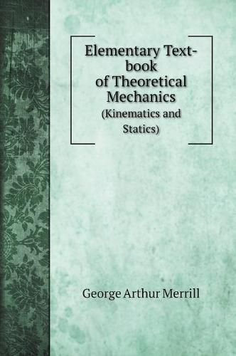 Cover image for Elementary Text-book of Theoretical Mechanics: (Kinematics and Statics)