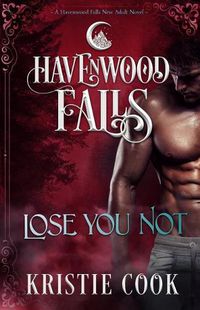 Cover image for Lose You Not: A Havenwood Falls Novel