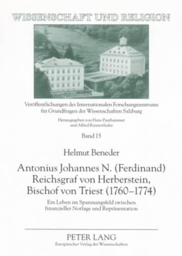 Cover image for Antonius Johannes N. (Ferdinand) Reichsgraf Von Herberstein, Bischof Von Triest (1760-1774): Ein Leben Im Spannungsfeld Zwischen Finanzieller Notlage Und Repraesentation