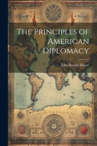 Cover image for The Principles of American Diplomacy