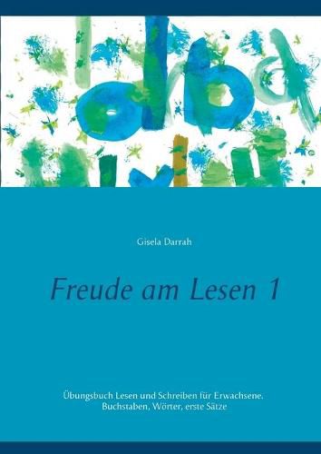 Cover image for Freude am Lesen 1: UEbungsbuch Lesen und Schreiben fur Erwachsene. Buchstaben, Woerter, erste Satze