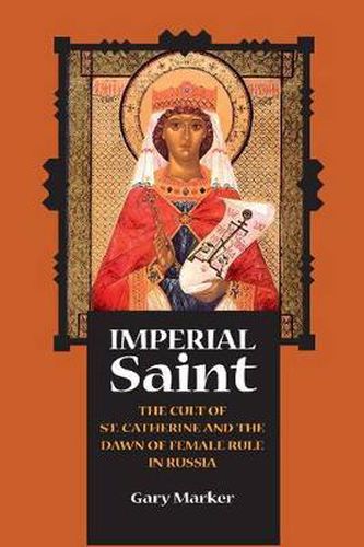 Cover image for Imperial Saint: The Cult of St. Catherine and the Dawn of Female Rule in Russia