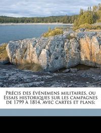 Cover image for Prcis Des Vnemens Militaires, Ou Essais Historiques Sur Les Campagnes de 1799 1814, Avec Cartes Et Plans;