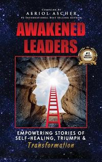Cover image for Awakened Leaders: Empowering Stories of Self-Healing, Triumph and Transformation