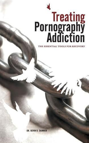 Cover image for Treating Pornography Addiction: The Essential Tools for Recovery