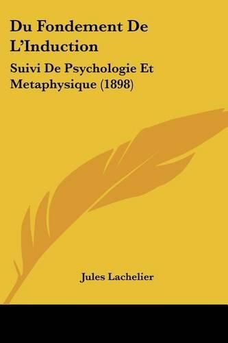 Du Fondement de L'Induction: Suivi de Psychologie Et Metaphysique (1898)