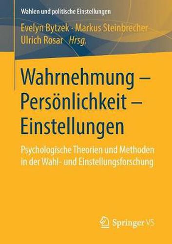 Cover image for Wahrnehmung - Persoenlichkeit - Einstellungen: Psychologische Theorien Und Methoden in Der Wahl- Und Einstellungsforschung