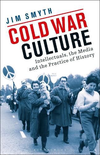 Cold War Culture: Intellectuals, the Media and the Practice of History