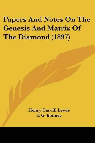 Cover image for Papers and Notes on the Genesis and Matrix of the Diamond (1897)