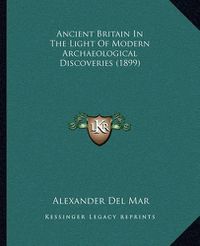 Cover image for Ancient Britain in the Light of Modern Archaeological Discoveries (1899)