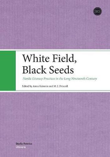 Cover image for White Field, Black Seeds: Nordic Literacy Practices in the Long Nineteenth Century