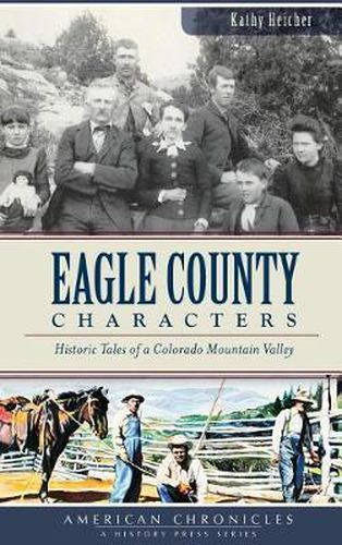 Cover image for Eagle County Characters: Historic Tales of a Colorado Mountain Valley