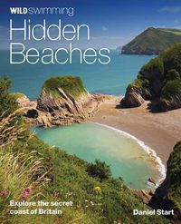 Cover image for Wild Swimming Hidden Beaches: Explore the Secret Coast of Britain