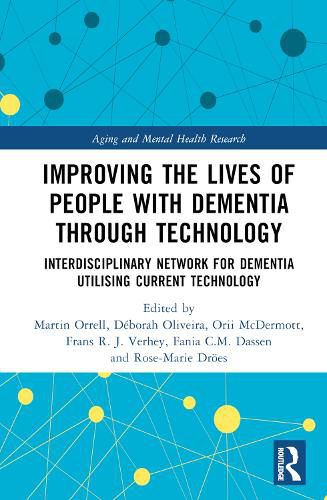 Improving the Lives of People with Dementia through Technology: Interdisciplinary Network for Dementia Utilising Current Technology