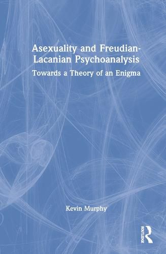 Cover image for Asexuality and Freudian-Lacanian Psychoanalysis: Towards a Theory of an Enigma