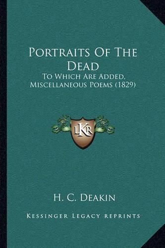 Cover image for Portraits of the Dead: To Which Are Added, Miscellaneous Poems (1829)