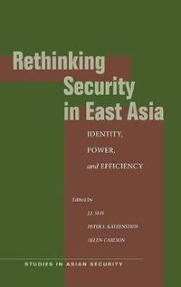 Cover image for Rethinking Security in East Asia: Identity, Power, and Efficiency