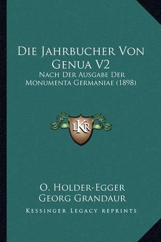 Die Jahrbucher Von Genua V2: Nach Der Ausgabe Der Monumenta Germaniae (1898)