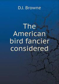Cover image for The American bird fancier considered