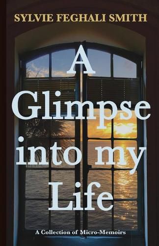 Cover image for A Glimpse into my Life: A Collection of Micro-Memoirs