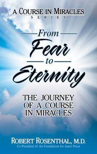 Cover image for From Fear to Eternity: The Journey of <i>A Course in Miracles</i>