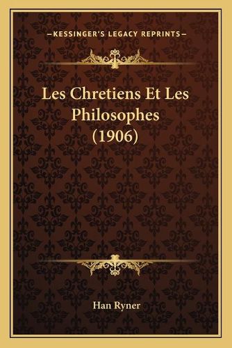 Cover image for Les Chretiens Et Les Philosophes (1906)