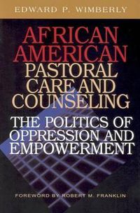 Cover image for African American Pastoral Care and Counseling:: The Politics of Oppression and Empowerment