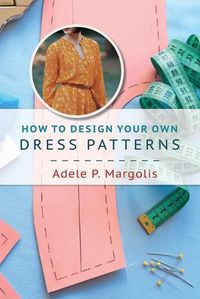 Cover image for How to Design Your Own Dress Patterns
