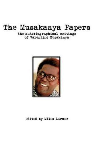 Cover image for The Musakanya Papers. The Autobiographical Writings of Valentine Musakanya