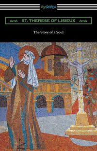 Cover image for The Story of a Soul: The Autobiography of St. Therese of Lisieux