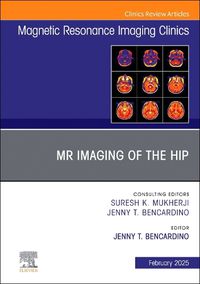 Cover image for MR Imaging of the Hip, An Issue of Magnetic Resonance Imaging Clinics of North America: Volume 33-1