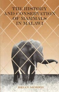 Cover image for The History and Conservation of Mammals in Malawi