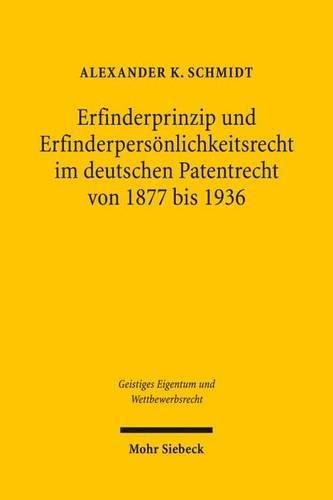 Erfinderprinzip und Erfinderpersoenlichkeitsrecht im deutschen Patentrecht von 1877 bis 1936