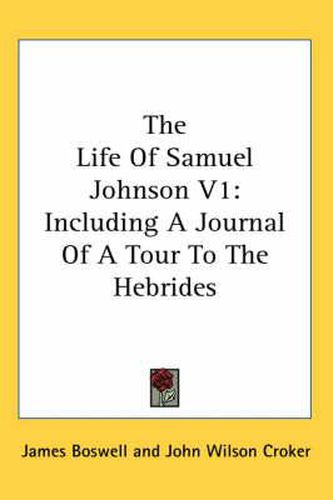 Cover image for The Life of Samuel Johnson V1: Including a Journal of a Tour to the Hebrides