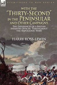 Cover image for With the Thirty-Second in the Peninsular and Other Campaigns: The Experiences of a British Infantry Officer Throughout the Napoleonic Wars