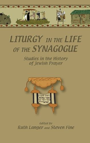 Cover image for Liturgy in the Life of the Synagogue: Studies in the History of Jewish Prayer