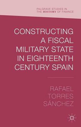 Constructing a Fiscal Military State in Eighteenth Century Spain