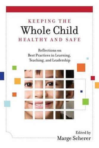 Cover image for Keeping the Whole Child Healthy and Safe: Reflections on Best Practices in Learning, Teaching and Leadership