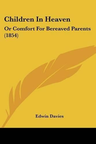 Cover image for Children in Heaven: Or Comfort for Bereaved Parents (1854)