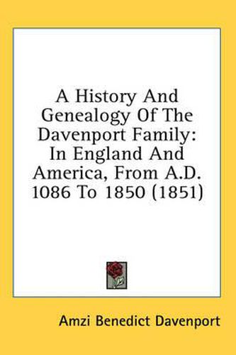 Cover image for A History and Genealogy of the Davenport Family: In England and America, from A.D. 1086 to 1850 (1851)