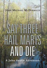 Cover image for Say Three Hail Marys and Die