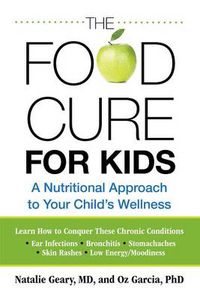 Cover image for Food Cure for Kids: A Nutritional Approach To Your Child's Wellness