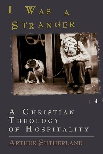 Cover image for I Was a Stranger: A Christian Theology of Hospitality