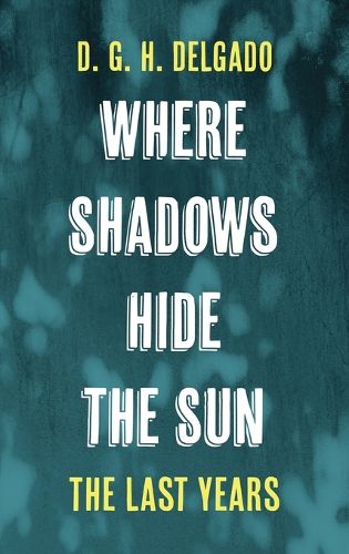 Cover image for Where Shadows Hide the Sun, the Last Years