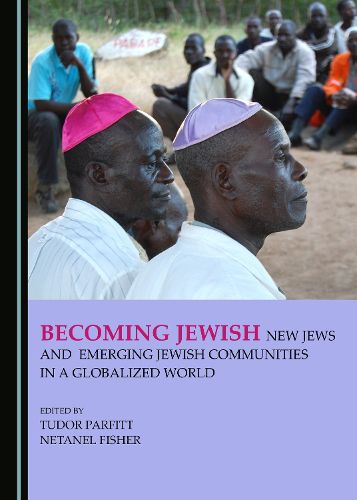 Cover image for Becoming Jewish: New Jews and Emerging Jewish Communities in a Globalized World