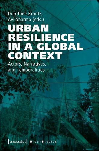 Cover image for Urban Resilience in a Global Context - Actors, Narratives, and Temporalities