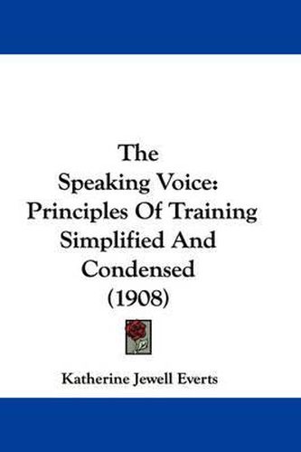Cover image for The Speaking Voice: Principles of Training Simplified and Condensed (1908)
